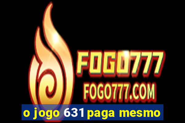o jogo 631 paga mesmo